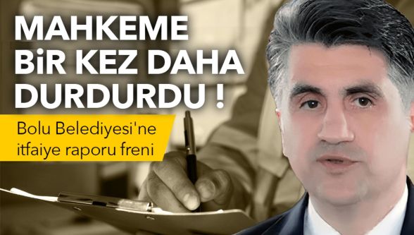 Bolu Valiliği yargıya taşıdı! Mahkemeden belediyenin itfaiye raporu kararına durdurma