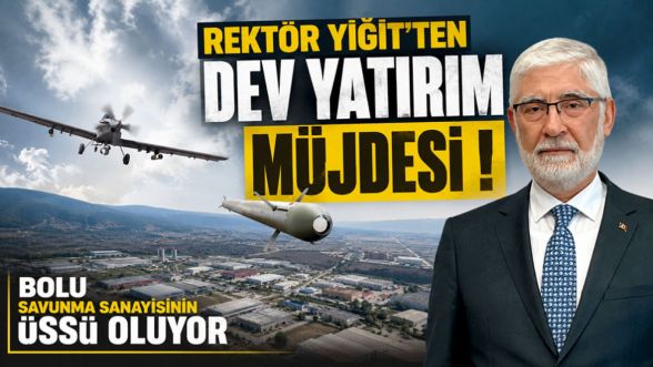 Rektör Yiğit'ten Bolu'ya dev yatırım müjdesi! Gerede savunma sanayisinin üssü oluyor