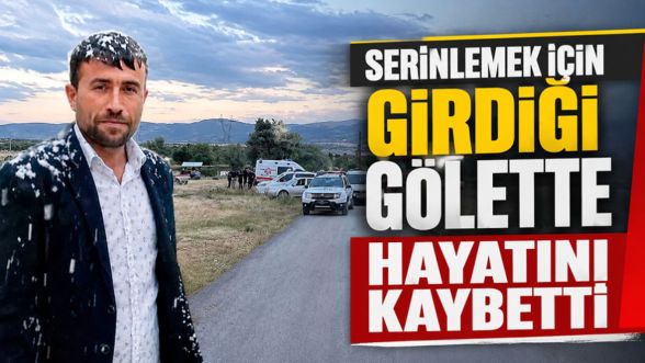 Serinlemek için girdiği gölette hayatını kaybetti