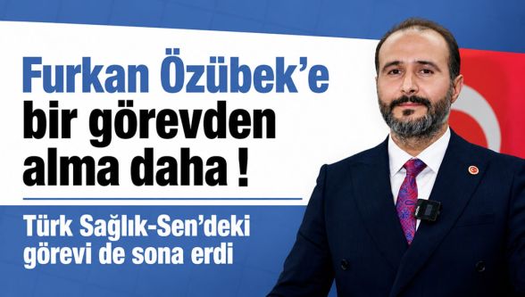 Furkan Özübek, Türk Sağlık-Sen Bolu Şube Başkanlığı görevinden alındı