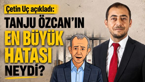 Çetin Uç'tan Tanju Özcan'a dikkat çeken yorum: “En büyük hatası yanlış insanlara güvenmek”