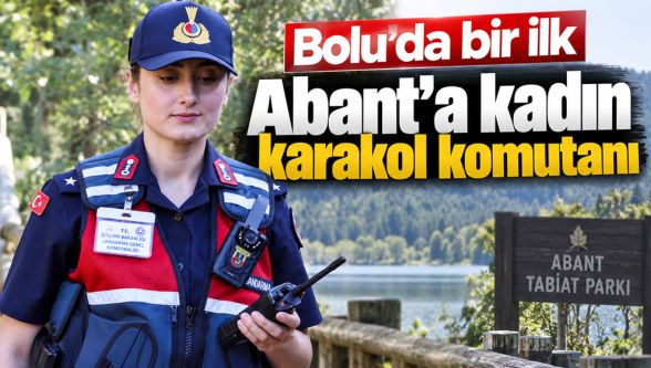 Abant'ta güvenlik bir kadın subaya emanet: İlk kadın karakol komutanı göreve başladı