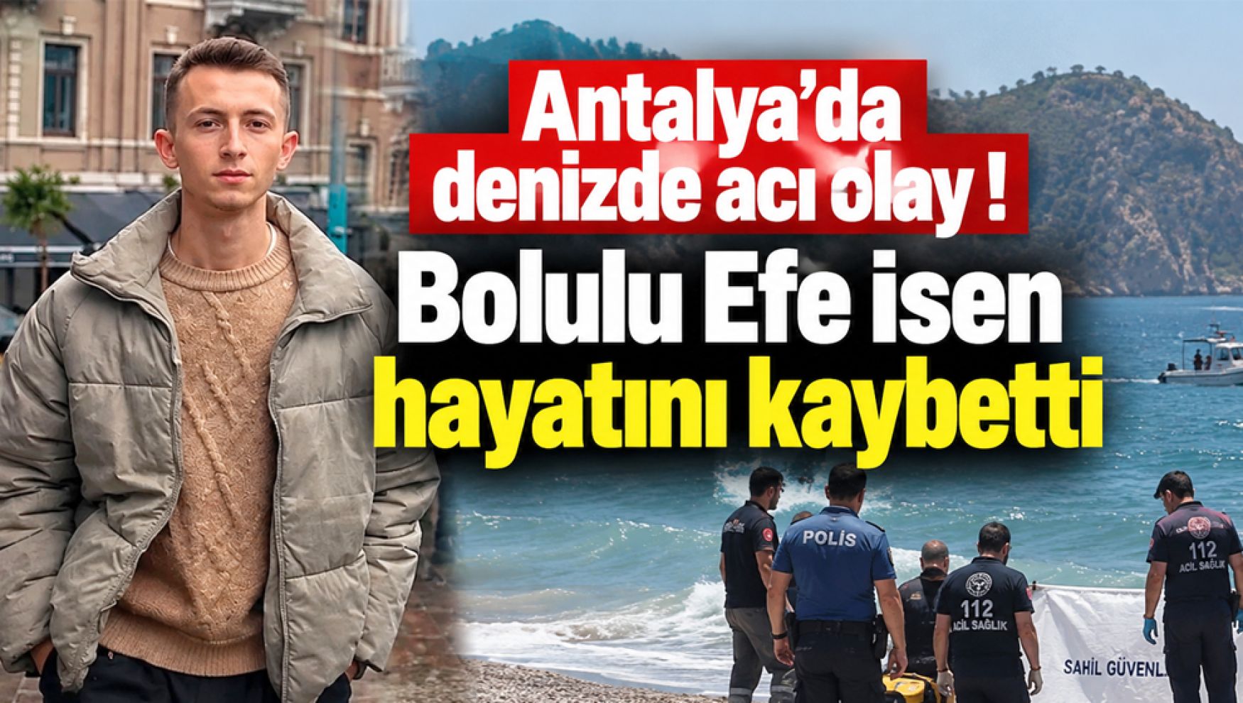 Antalya'da denizde acı olay: Mudurnulu Efe İsen hayatını kaybetti