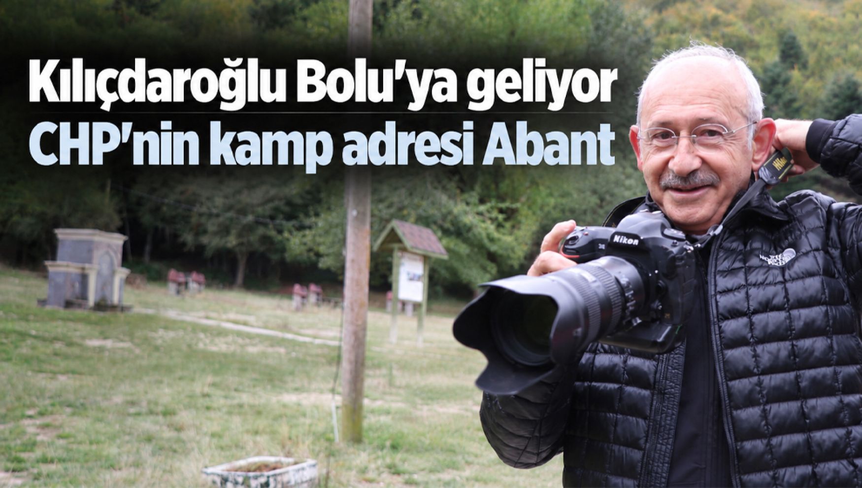 CHP kamp için Bolu Abant'ı seçti: Kılıçdaroğlu da katılacak