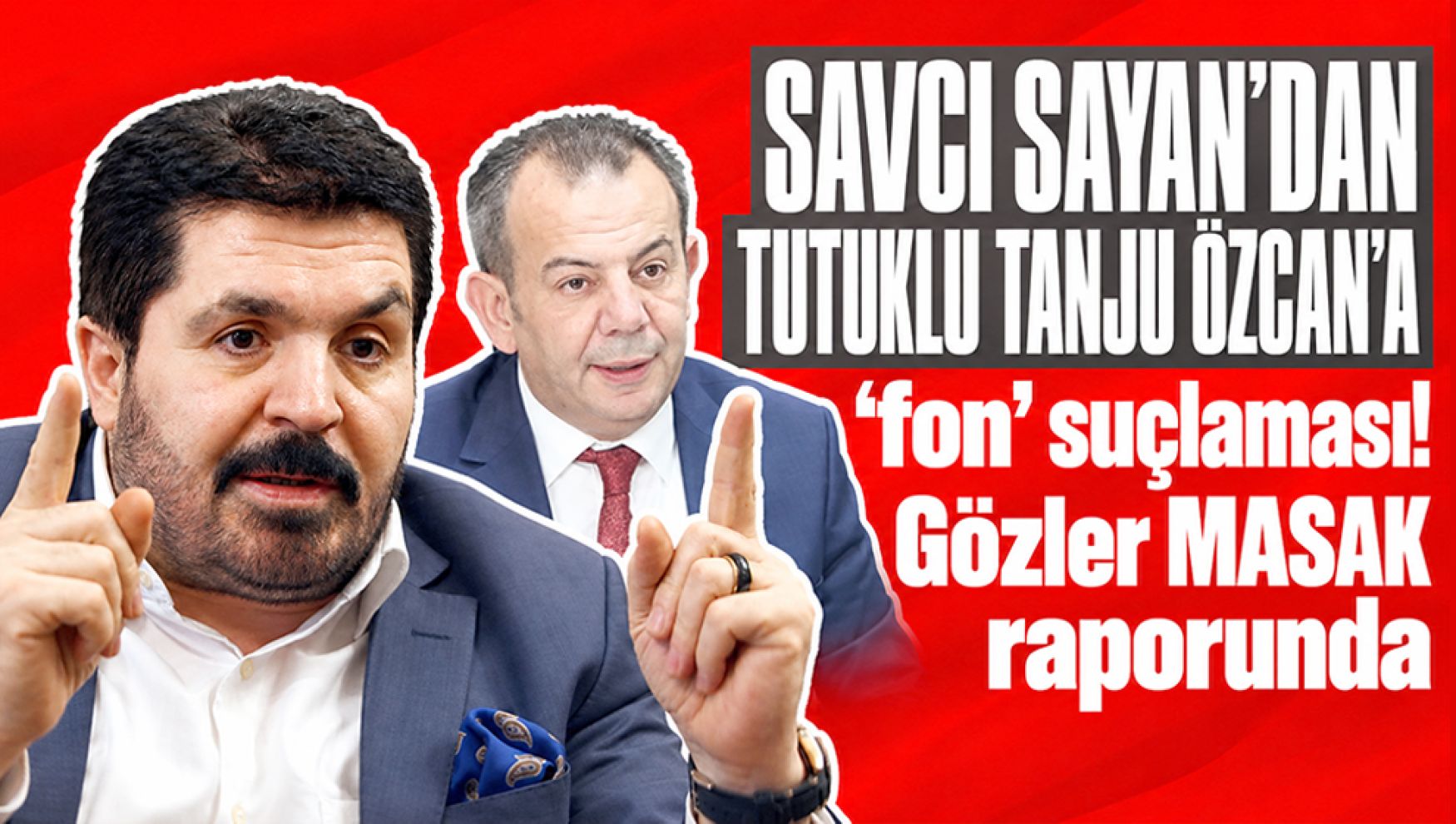 Savcı Sayan'dan tutuklu Tanju Özcan'a “fon” suçlaması: Gözler MASAK raporunda