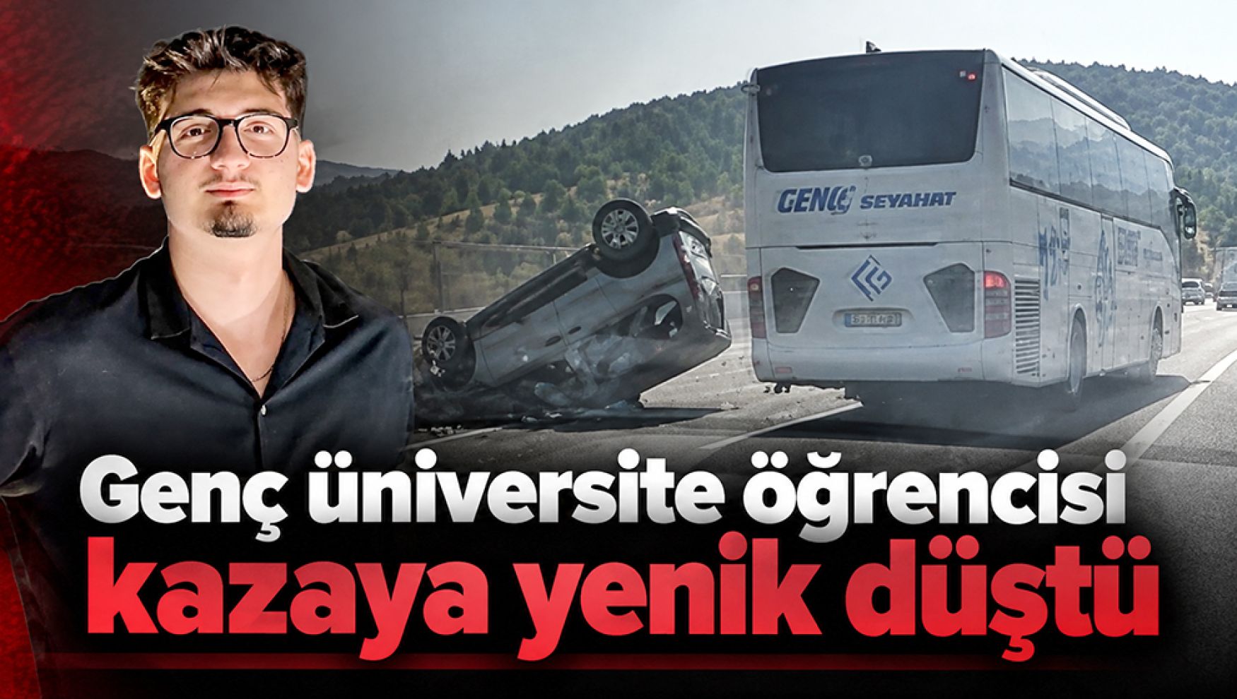 TEM Otoyolu'ndaki kazada yaralanmıştı: Üniversite öğrencisi Burak Çınar hayatını kaybetti