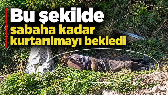 Gece uçuruma yuvarlandı, sabaha kadar kurtarılmayı bekledi